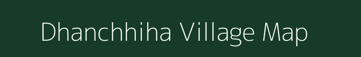 Dhanchhiha village map in Bihar