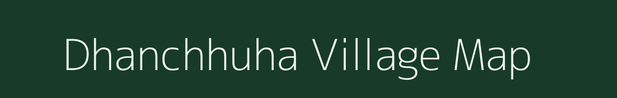 Dhanchhuha village map in Bihar