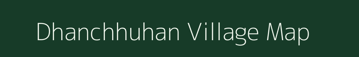 Dhanchhuhan village map in Bihar