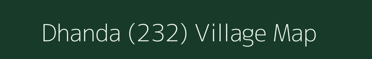 Dhanda (232) village map in Punjab