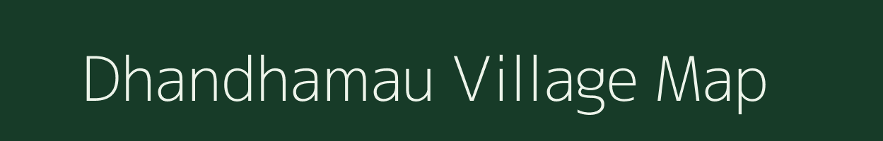 Dhandhamau village map in Uttar Pradesh