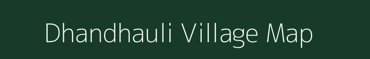 Dhandhauli village map in Bihar