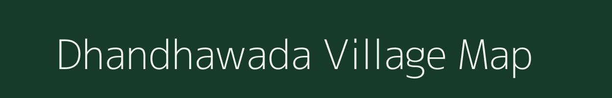 Dhandhawada village map in Gujarat