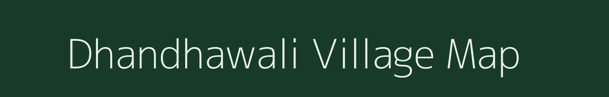 Dhandhawali village map in Rajasthan