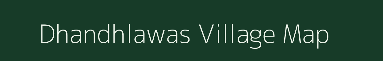 Dhandhlawas village map in Rajasthan