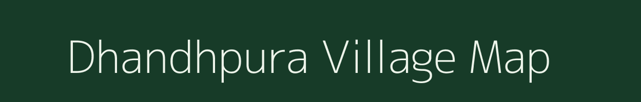 Dhandhpura village map in Rajasthan