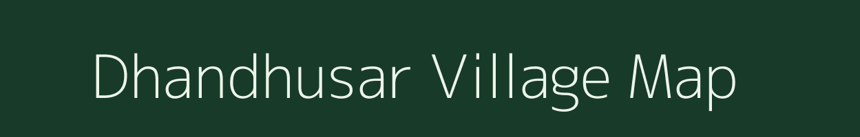 Dhandhusar village map in Rajasthan