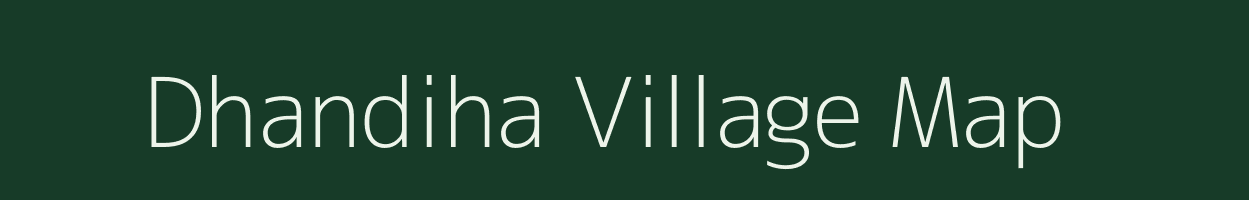 Dhandiha village map in Bihar