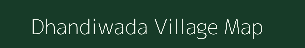 Dhandiwada village map in Madhya Pradesh