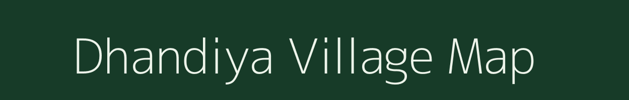 Dhandiya village map in Madhya Pradesh