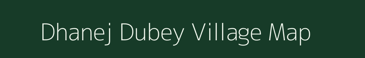 Dhanej Dubey village map in Uttar Pradesh