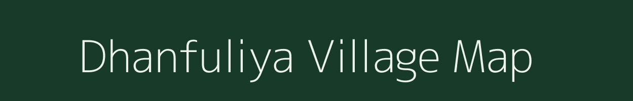 Dhanfuliya village map in Gujarat