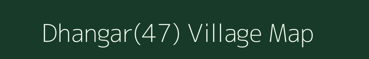 Dhangar(47) village map in Haryana