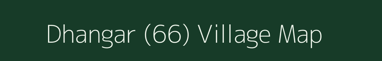 Dhangar (66) village map in Haryana