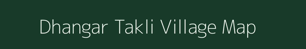 Dhangar Takli village map in Maharashtra
