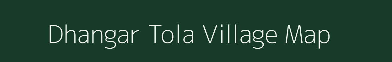 Dhangar Tola village map in Jharkhand