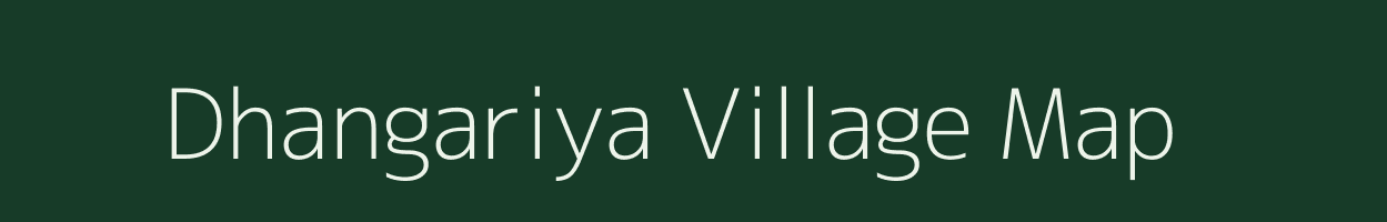 Dhangariya village map in Bihar