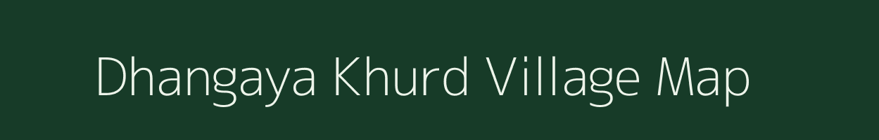 Dhangaya Khurd village map in Uttar Pradesh