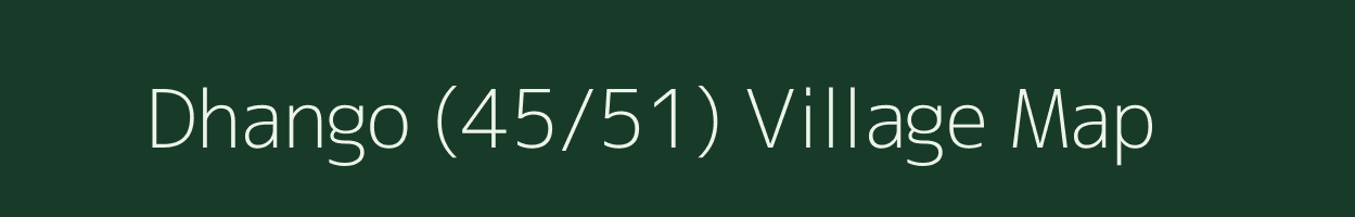 Dhango (45/51) village map in Himachal Pradesh