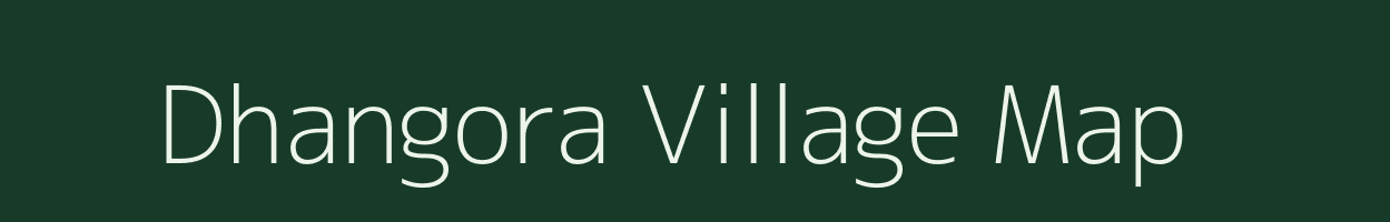 Dhangora village map in Madhya Pradesh