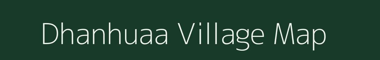 Dhanhuaa village map in Uttar Pradesh