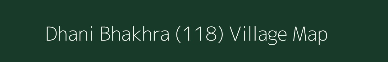 Dhani Bhakhra (118) village map in Haryana