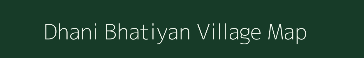 Dhani Bhatiyan village map in Rajasthan