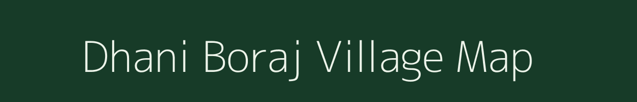 Dhani Boraj village map in Rajasthan