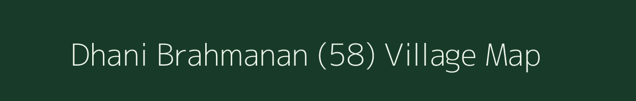 Dhani Brahmanan (58) village map in Haryana