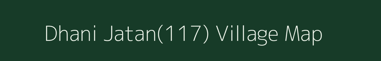 Dhani Jatan(117) village map in Haryana