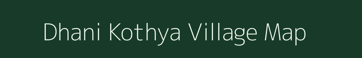 Dhani Kothya village map in Rajasthan