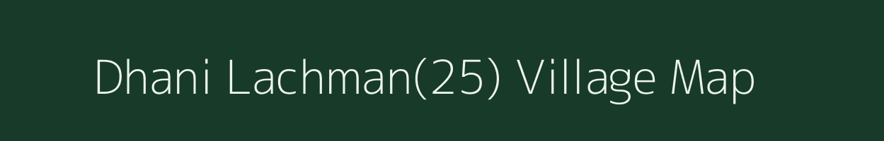 Dhani Lachman(25) village map in Haryana