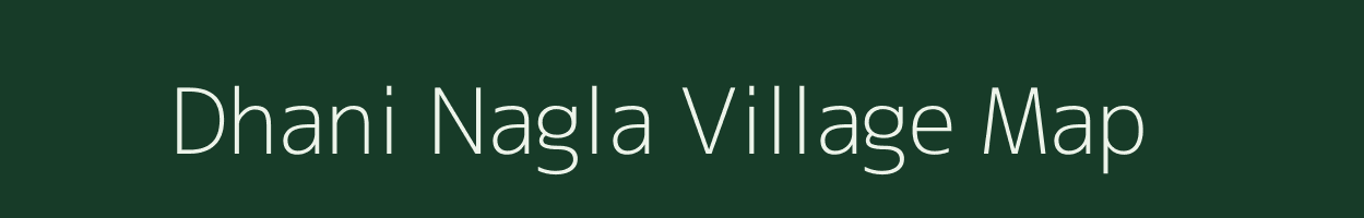 Dhani Nagla village map in Uttar Pradesh