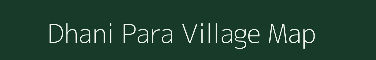 Dhani Para village map in Assam