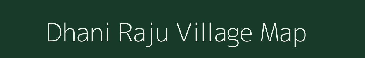 Dhani Raju village map in Rajasthan