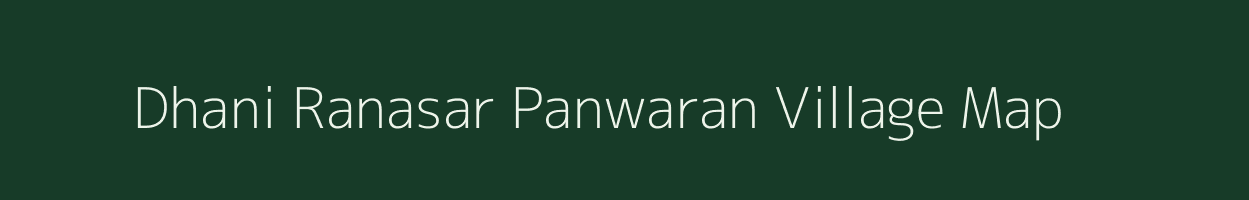 Dhani Ranasar Panwaran village map in Rajasthan