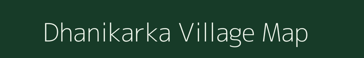 Dhanikarka village map in Chhattisgarh