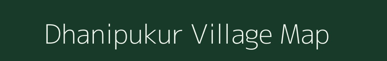 Dhanipukur village map in West Bengal