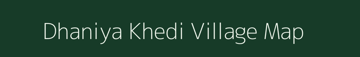 Dhaniya Khedi village map in Madhya Pradesh