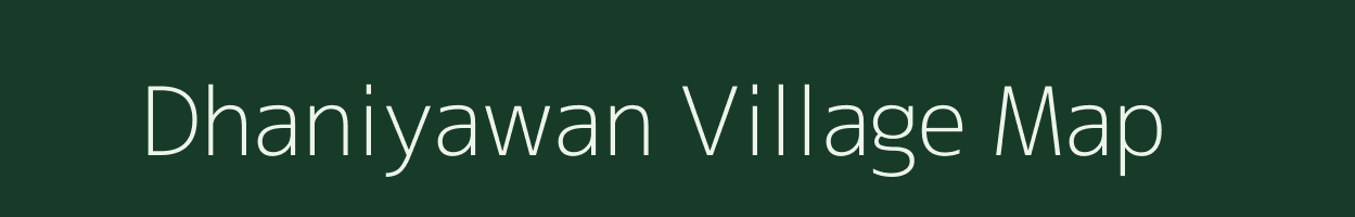 Dhaniyawan village map in Bihar