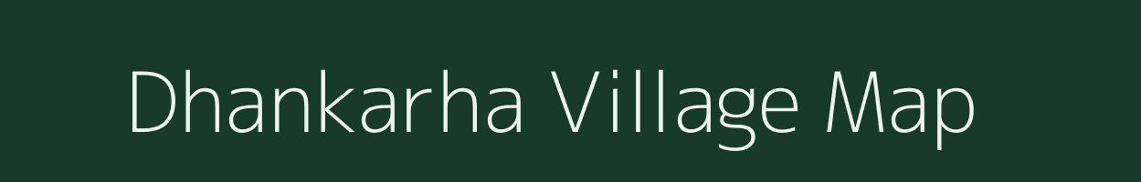 Dhankarha village map in Bihar