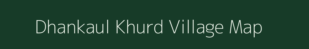 Dhankaul Khurd village map in Bihar