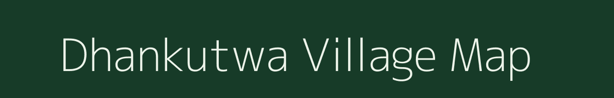 Dhankutwa village map in Bihar