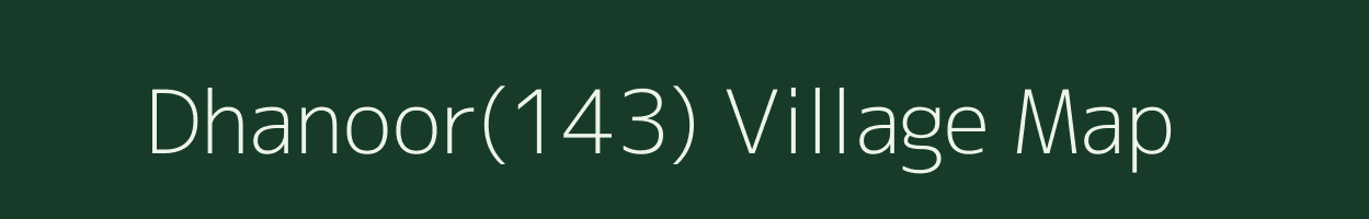 Dhanoor(143) village map in Haryana