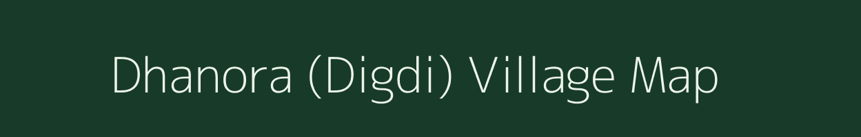 Dhanora (Digdi) village map in Maharashtra
