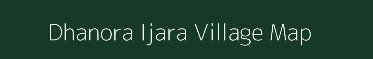 Dhanora Ijara village map in Maharashtra