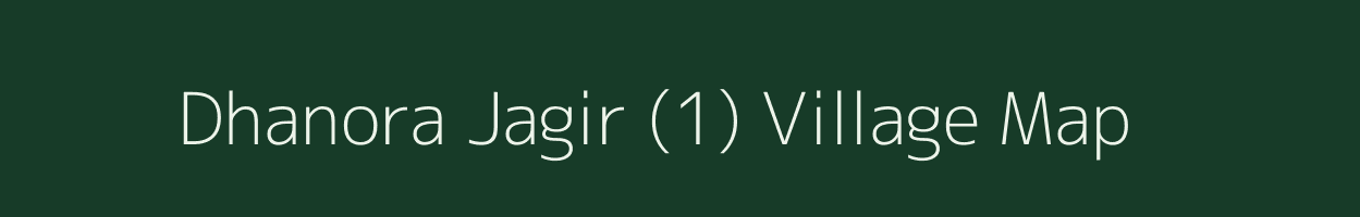 Dhanora Jagir (1) village map in Haryana