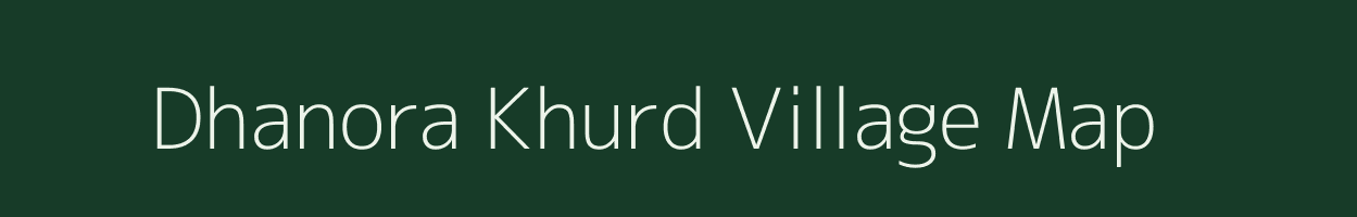 Dhanora Khurd village map in Madhya Pradesh