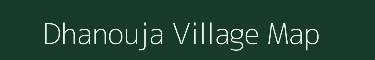 Dhanouja village map in Bihar