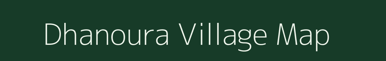 Dhanoura village map in Madhya Pradesh